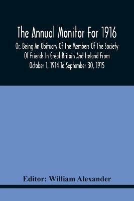 The Annual Monitor For 1916 Or, Being An Obituary Of The Members Of The Society Of Friends In Great Britain And Ireland From October 1, 1914 To September 30, 1915 - cover
