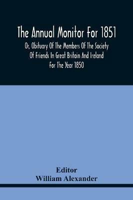 The Annual Monitor For 1851 Or, Obituary Of The Members Of The Society Of Friends In Great Britain And Ireland For The Year 1850 - cover