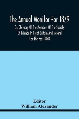 The Annual Monitor For 1879 Or, Obituary Of The Members Of The Society Of Friends In Great Britain And Ireland For The Year 1878 - cover