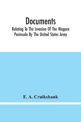 Documents; Relating To The Invasion Of The Niagara Peninsula By The United States Army, Commanded By General Jacob Brown, In July And August, 1814 - E a Cruikshank - cover