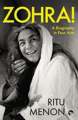 Zohra! a Biography in Four Acts - Ritu Menon - cover