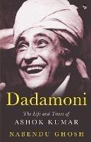 Dadamoni the Life and Times of Ashok Kumar - Nabendu Ghosh - cover