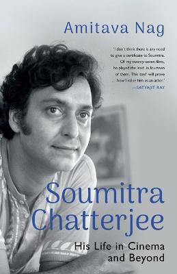Soumitra Chatterjee His Life in Cinema and Beyond - Amitava Nag - cover