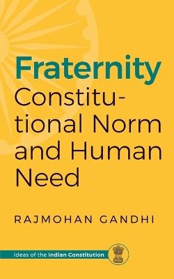 Fraternity: Constitutional Norms and Human Need - Rajmohan Gandhi - cover