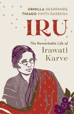 Iru: The Remarkable Life of Irawati Karve - Urmilla Deshpande,Thiago Pinto Barbosa - cover