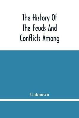 The History Of The Feuds And Conflicts Among The Clans In The Northern Parts Of Scotland And In The Western Isles; From The Year Mxxxi Unto M.Dc.Xix - cover