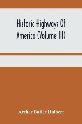 Historic Highways Of America (Volume Iii); Washington'S Road (Nemacolin'S Path) The First Chapter Of The Old French War - Archer Butler Hulbert - cover