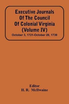 Executive Journals Of The Council Of Colonial Virginia (Volume Iv) October 3, 1721-October 28, 1739 - cover