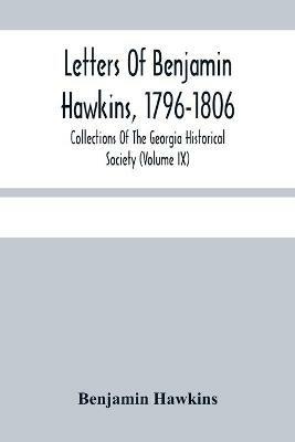 Letters Of Benjamin Hawkins, 1796-1806; Collections Of The Georgia Historical Society (Volume Ix) - Benjamin Hawkins - cover
