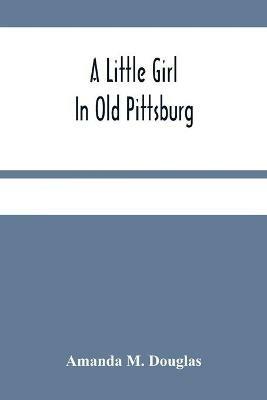 A Little Girl In Old Pittsburg - Amanda M Douglas - cover