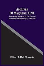 Archives Of Maryland XLVI; Proceeding And Acts Of The General Assembly Of Maryland (22) 1748-1751