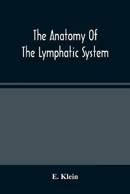 The Anatomy Of The Lymphatic System - E Klein - cover