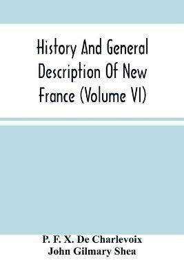 History And General Description Of New France (Volume Vi) - P F X de Charlevoix,John Gilmary Shea - cover