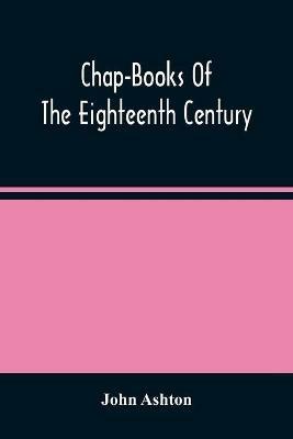Chap-Books Of The Eighteenth Century - John Ashton - cover
