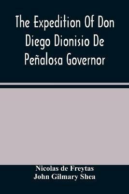 The Expedition Of Don Diego Dionisio De Penalosa Governor Of New Mexico From Santa Fe To The River Mischipi And Quivira In 1662 - Nicolas De Freytas,John Gilmary Shea - cover