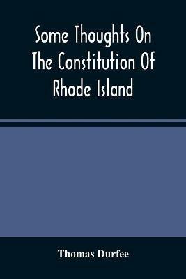 Some Thoughts On The Constitution Of Rhode Island - Thomas Durfee - cover