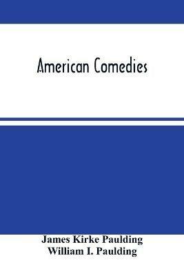 American Comedies - James Kirke Paulding,William I Paulding - cover