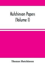 Hutchinson Papers (Volume I)