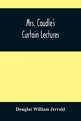 Mrs. Caudle'S Curtain Lectures - Douglas William Jerrold - cover