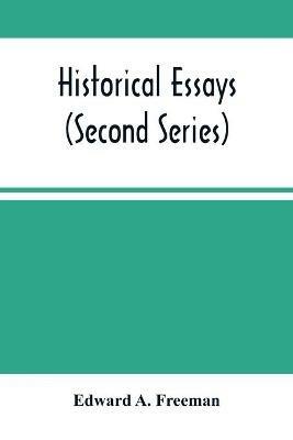 Historical Essays (Second Series) - Edward A Freeman - cover