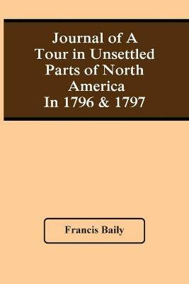 Journal Of A Tour In Unsettled Parts Of North America In 1796 & 1797 - Francis Baily - cover