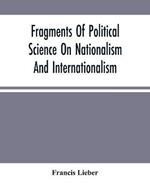 Fragments Of Political Science On Nationalism And Internationalism