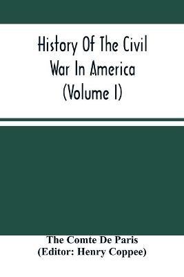 History Of The Civil War In America (Volume I) - The Comte de Paris - cover
