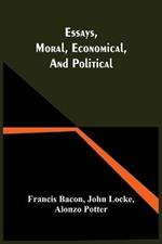 Essays, Moral, Economical, And Political