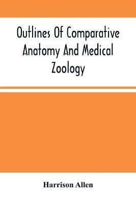 Outlines Of Comparative Anatomy And Medical Zoology - Harrison Allen - cover