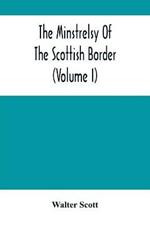 The Minstrelsy Of The Scottish Border (Volume I)