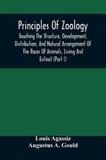Principles Of Zoology: Touching The Structure, Development, Distribution, And Natural Arrangement Of The Races Of Animals, Living And Extinct: (Part I), Comparative Physiology, For The Use Of Schools And Colleges