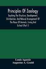 Principles Of Zoology: Touching The Structure, Development, Distribution, And Natural Arrangement Of The Races Of Animals, Living And Extinct: (Part I), Comparative Physiology, For The Use Of Schools And Colleges