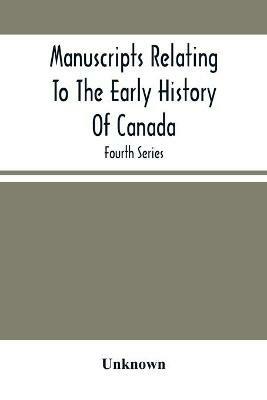 Manuscripts Relating To The Early History Of Canada; Fourth Series - cover