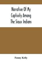 Narrative Of My Captivity Among The Sioux Indians