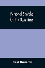 Personal Sketches Of His Own Times