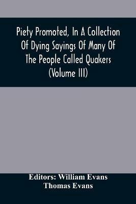 Piety Promoted, In A Collection Of Dying Sayings Of Many Of The People Called Quakers (Volume Iii) - cover