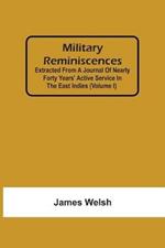 Military Reminiscences: Extracted From A Journal Of Nearly Forty Years' Active Service In The East Indies (Volume I)