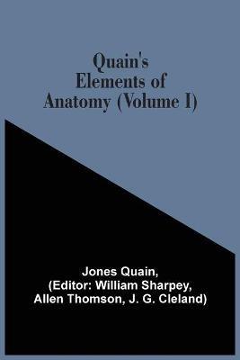 Quain'S Elements Of Anatomy (Volume I) - Jones Quain - cover