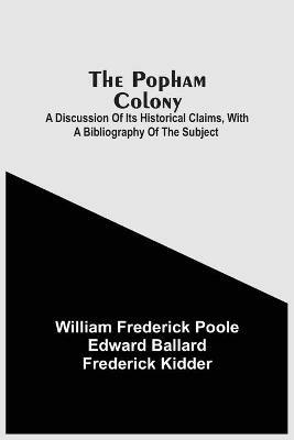 The Popham Colony: A Discussion Of Its Historical Claims, With A Bibliography Of The Subject - William Frederick Poole - cover