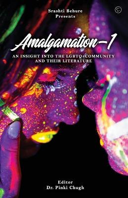 Amalgamation- 'AN INSIGHT INTO THE LGBTQ+ COMMUNITY AND THEIR LITERATURE' - Pinki Chugh - cover