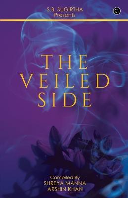 The Veiled Side - Arshin Khan,Shreya Manna - cover