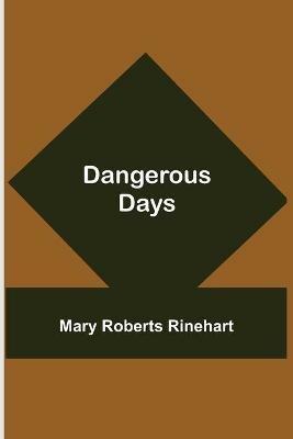 Dangerous Days - Mary Roberts Rinehart - cover