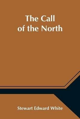The Call of the North - Stewart Edward White - cover