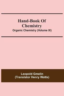 Hand-Book Of Chemistry; Organic Chemistry (Volume IX) - Leopold Gmelin - cover