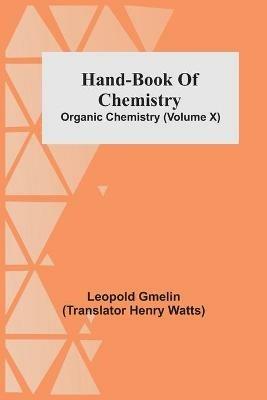 Hand-Book Of Chemistry; Organic Chemistry (Volume X) - Leopold Gmelin - cover