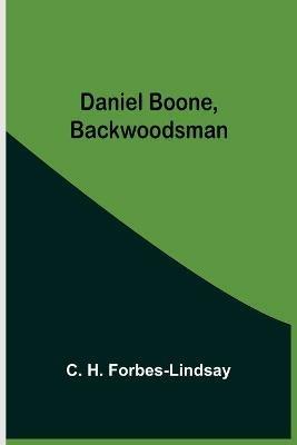 Daniel Boone, Backwoodsman - C H Forbes-Lindsay - cover