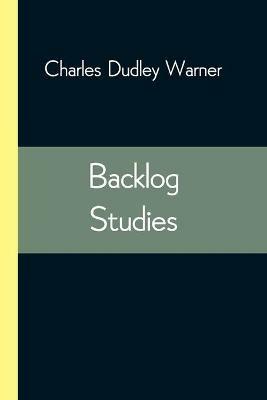Backlog Studies - Charles Dudley Warner - cover