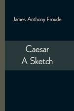 Caesar: A Sketch