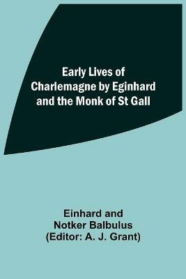Early Lives of Charlemagne by Eginhard and the Monk of St Gall - Einhard Balbulus,Notker Balbulus - cover