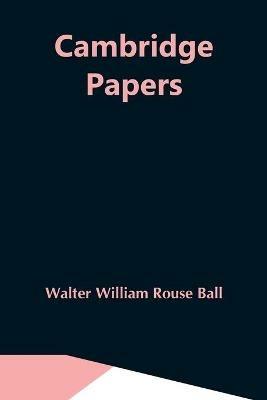 Cambridge Papers - Walter William Rouse Ball - cover